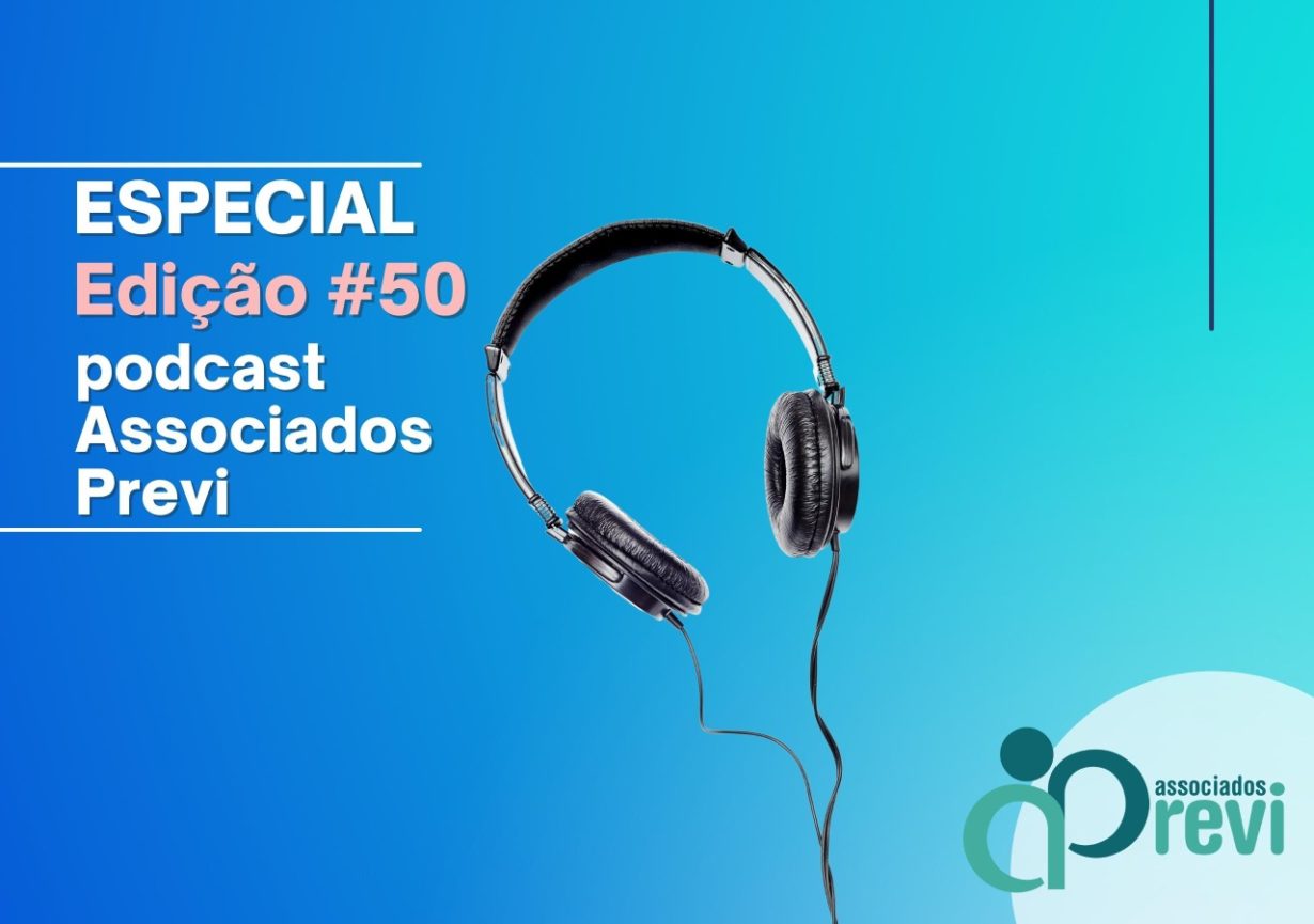 Podcast #50 Associados Previ trata da redução da taxa de carregamento, dos desafios de 2022 e dos nossos direitos